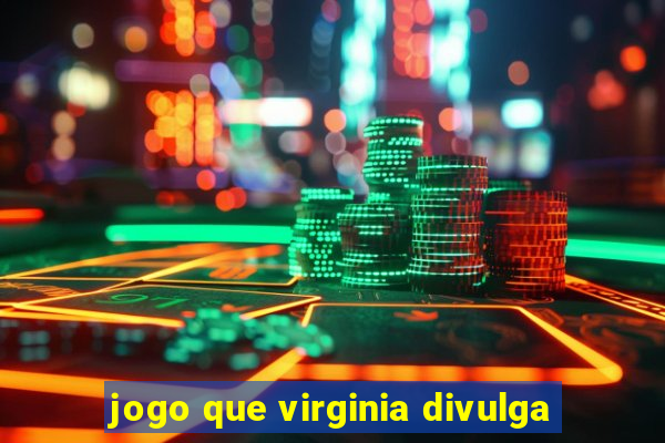 jogo que virginia divulga